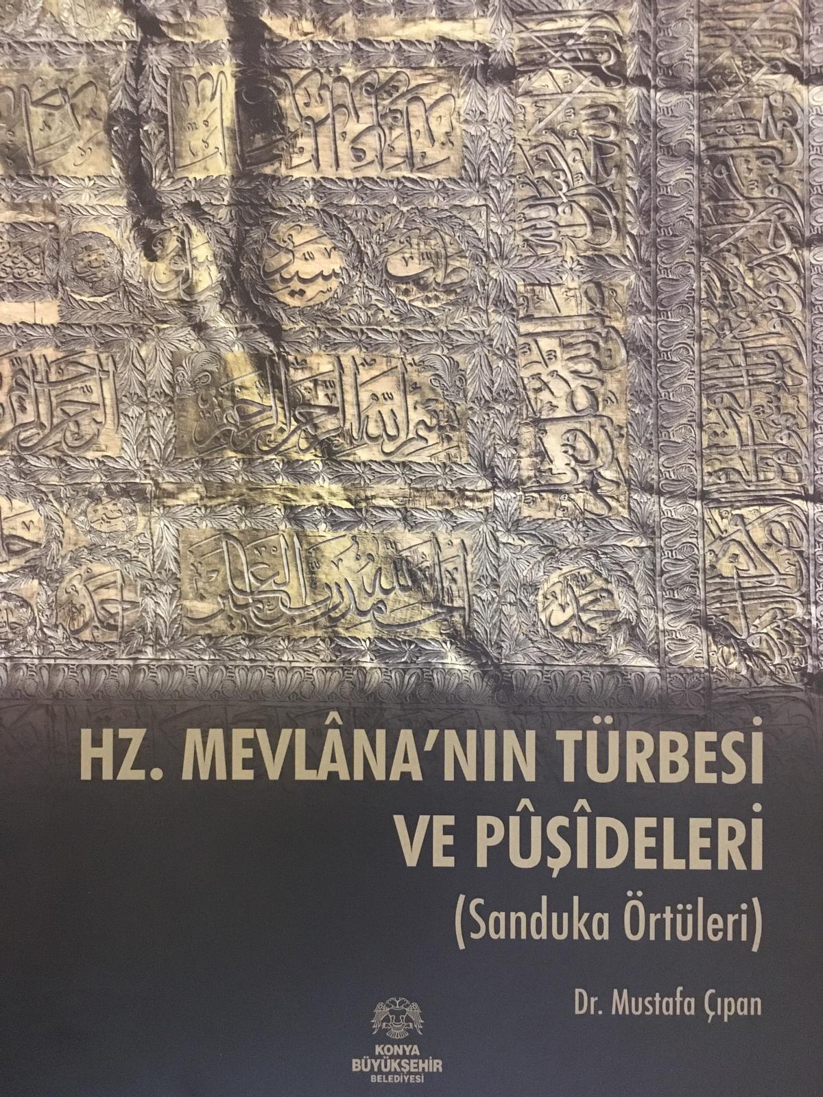 Dr.  Mustafa ÇIPAN'dan yeni kitap "HAZRET-İ MEVLÂNA’NIN TÜRBESİ VE PÛŞÎDELERİ (Sanduka Örtüleri)"