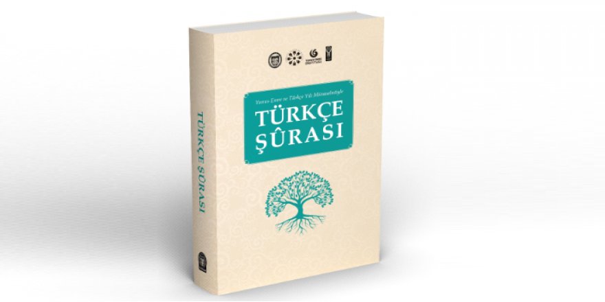 “Türkçe Şûrası” kitap oldu