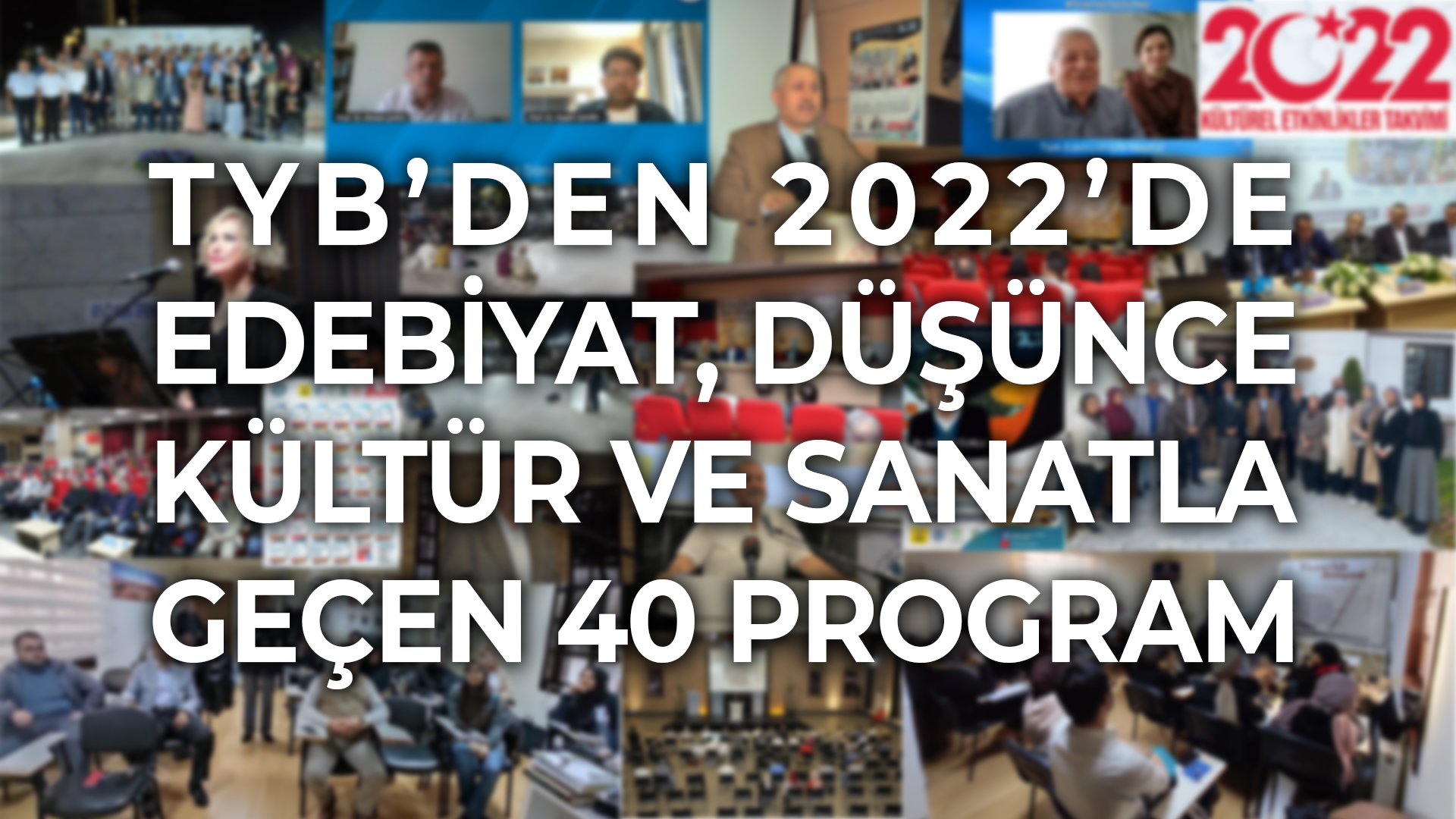 TYB’DEN 2022’DE EDEBİYAT, DÜŞÜNCE KÜLTÜR VE SANATLA GEÇEN 40 PROGRAM 