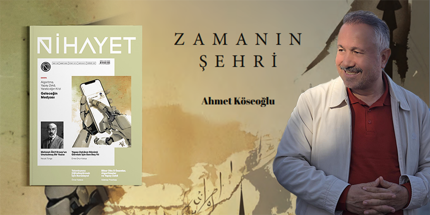 Ahmet Köseoğlu Nihayet Dergisine Yazdı  - ZAMANIN ŞEHRİ
