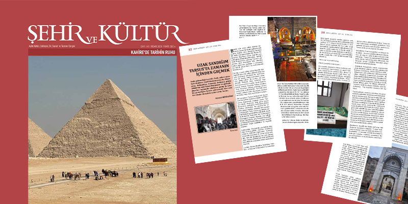 Ahmet Köseoğlu’nun “Tarsus Uzak Zaman Yakın” yazısı, Şehir ve Kültür Dergisi 141. Sayıda