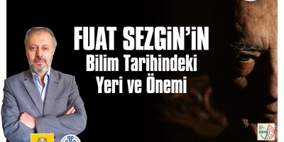 Fuat SEZGİN'in Bilim Tarihindeki Yeri ve Önemi