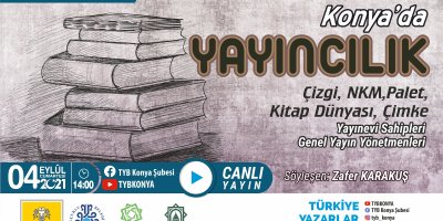 Konya'da YAYINCILIK; Çizgi, NKM, Palet, Kitap Dünyası, Çimke Yayınevi Sahipleri, Genel Yayın Yönetmenleri