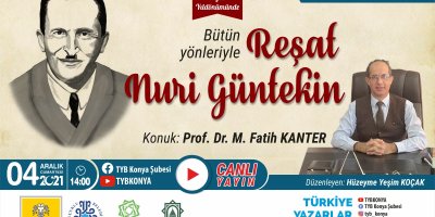 65. Vefat Yıl Dönümünde Bütün Yönleriyle Reşat Nuri Güntekin