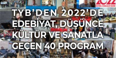 TYB’DEN 2022’DE EDEBİYAT, DÜŞÜNCE KÜLTÜR VE SANATLA GEÇEN 40 PROGRAM