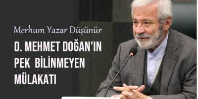 D Mehmet Doğan’ın pek bilinmeyen mülakatı…