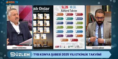 DÜZLEM - TYB KONYA ŞUBESİ 2025 YILI ETKİNLİKLERİ TAKVİMİ - AHMET KÖSEOĞLU - 24 ŞUBAT 2025