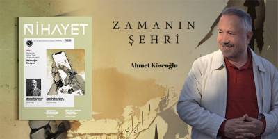 Ahmet Köseoğlu Nihayet Dergisine Yazdı - ZAMANIN ŞEHRİ