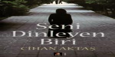 SENİ DİNLEYEN BİRİ